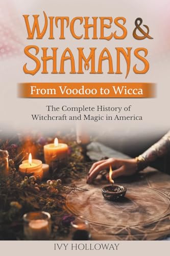 Witches & Shamans (From Voodoo to Wicca)