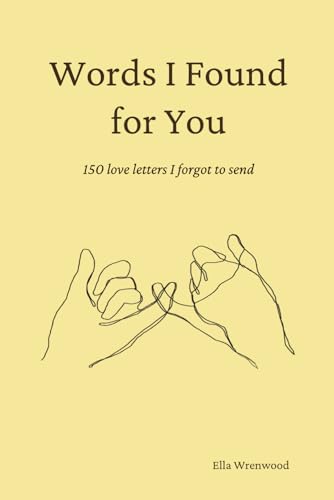 Words I Found for You: 150 Love Letters I Forgot to Send