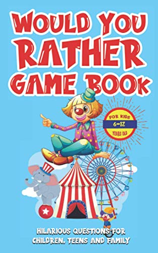 Would You Rather Game Book For Kids 6-12 Years Old