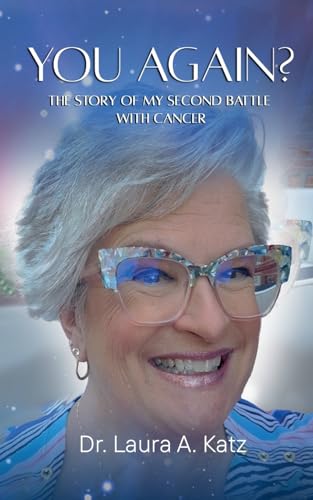 You Again? The Story of My Second Battle with Cancer.